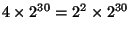 $4\times 2^{30} = 2^2\times 2^{30}$