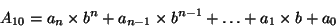 \begin{displaymath}A_{10} = a_n \times b^n + a_{n-1} \times b^{n-1} + \ldots + a_1 \times b + a_0\end{displaymath}