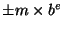 $\pm m\times b^e$