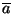 \ensuremath{\overline{a}}