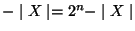 $- \ensuremath{\mid X \mid} = 2^n - \ensuremath{\mid X \mid} $