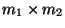$m_1 \times m_2$