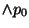 $\wedge p_0$