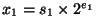 $x_1 = s_1 \times 2^{e_1}$