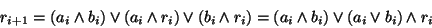 \begin{displaymath}r_{i+1} = (a_i \wedge b_i) \vee (a_i \wedge r_i) \vee (b_i \wedge r_i)
= (a_i \wedge b_i) \vee (a_i \vee b_i) \wedge r_i\end{displaymath}