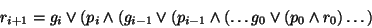 \begin{displaymath}r_{i+1} = g_i \vee (p_i \wedge (g_{i-1} \vee (p_{i-1} \wedge ( \ldots g_0 \vee (p_0 \wedge r_0)\ldots)\end{displaymath}